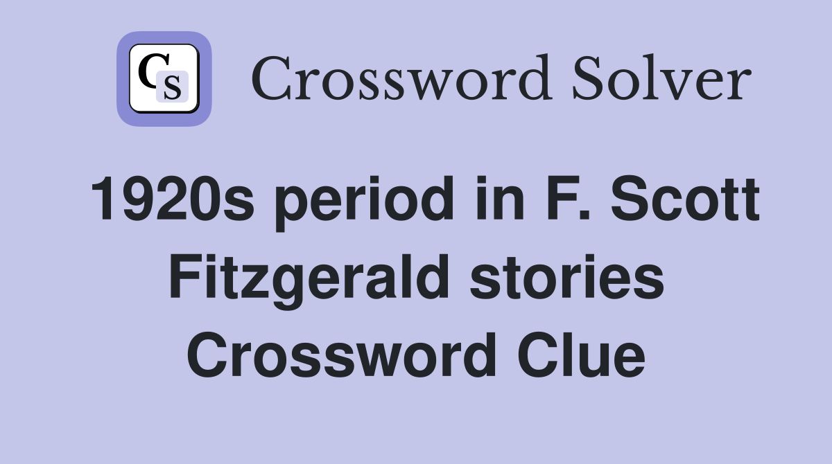 1920s period in F. Scott Fitzgerald stories Crossword Clue