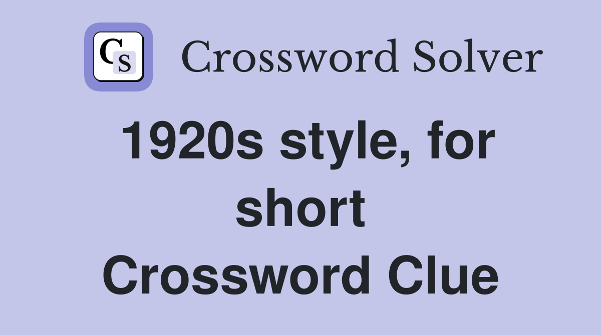 1920s style, for short Crossword Clue