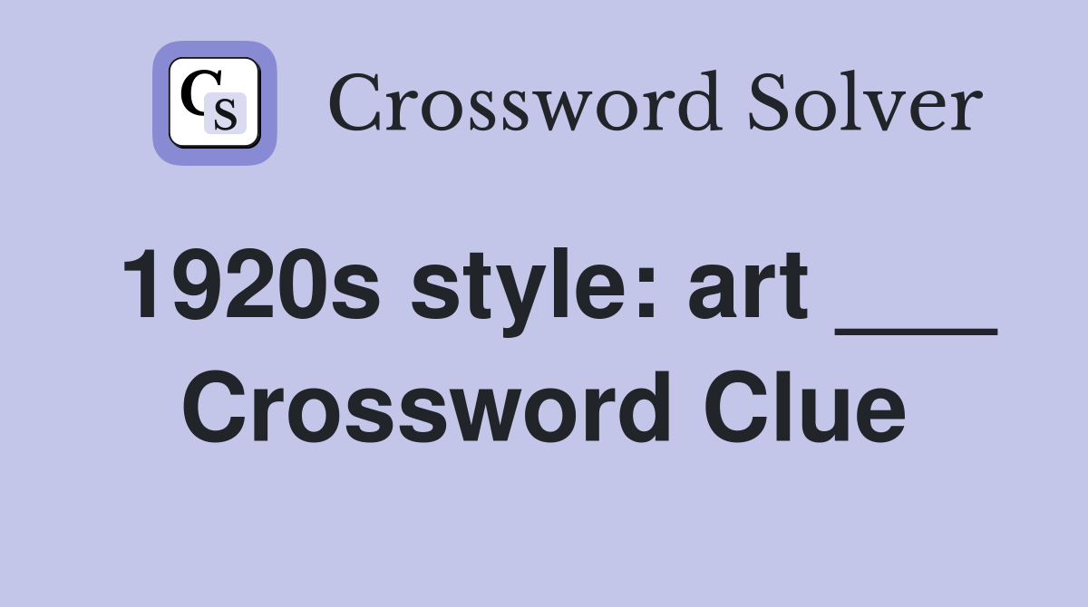 1920s style: art ___ Crossword Clue