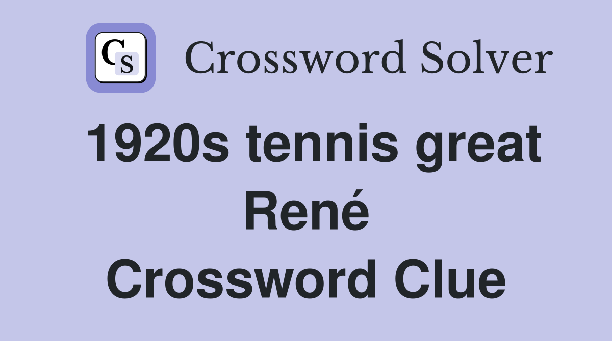 1920s tennis great René Crossword Clue