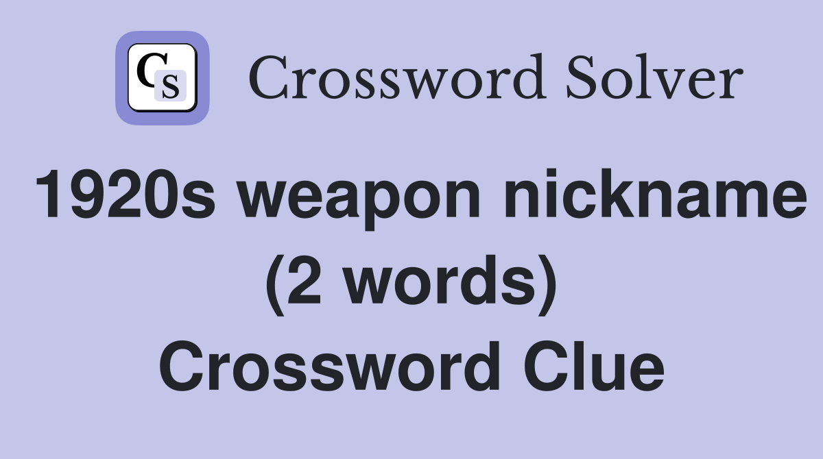 1920s weapon nickname (2 words) Crossword Clue