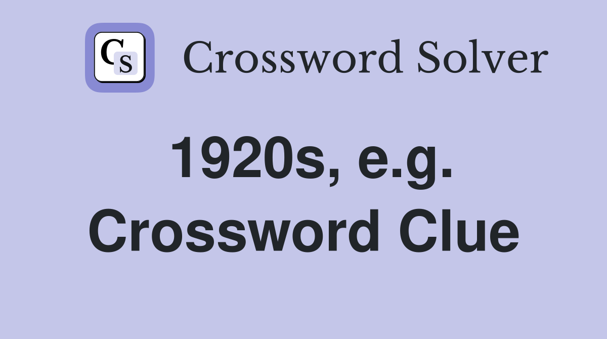 1920s, e.g. Crossword Clue