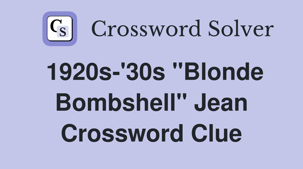 1920s-'30s "Blonde Bombshell" Jean Crossword Clue