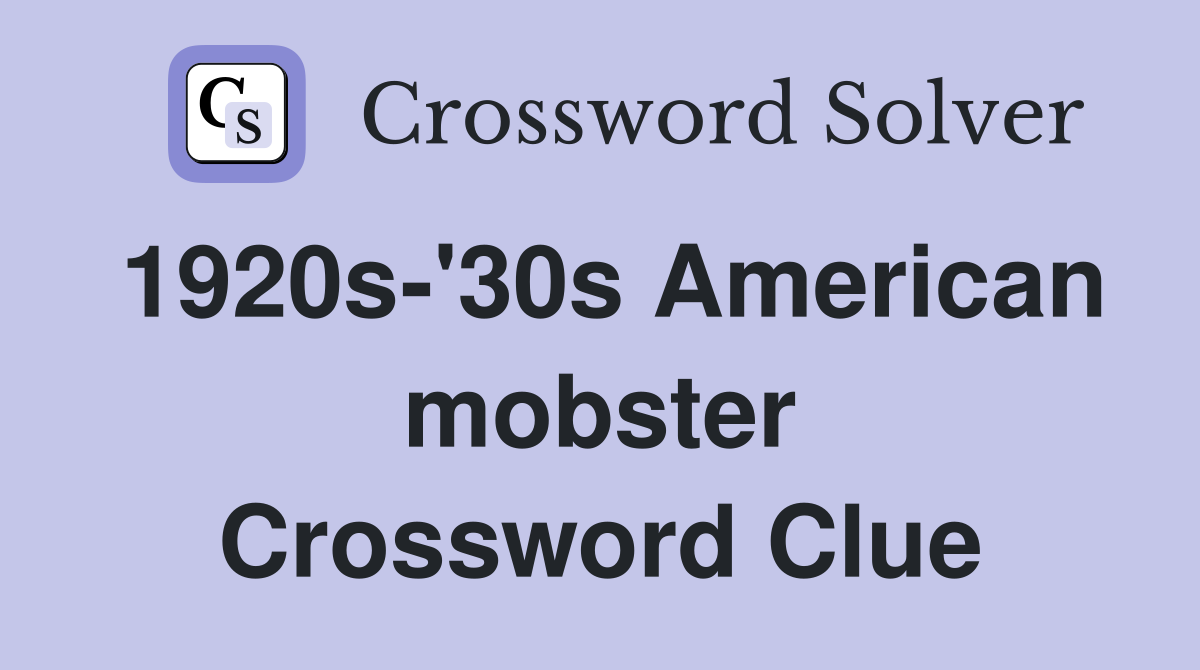 1920s-'30s American mobster Crossword Clue