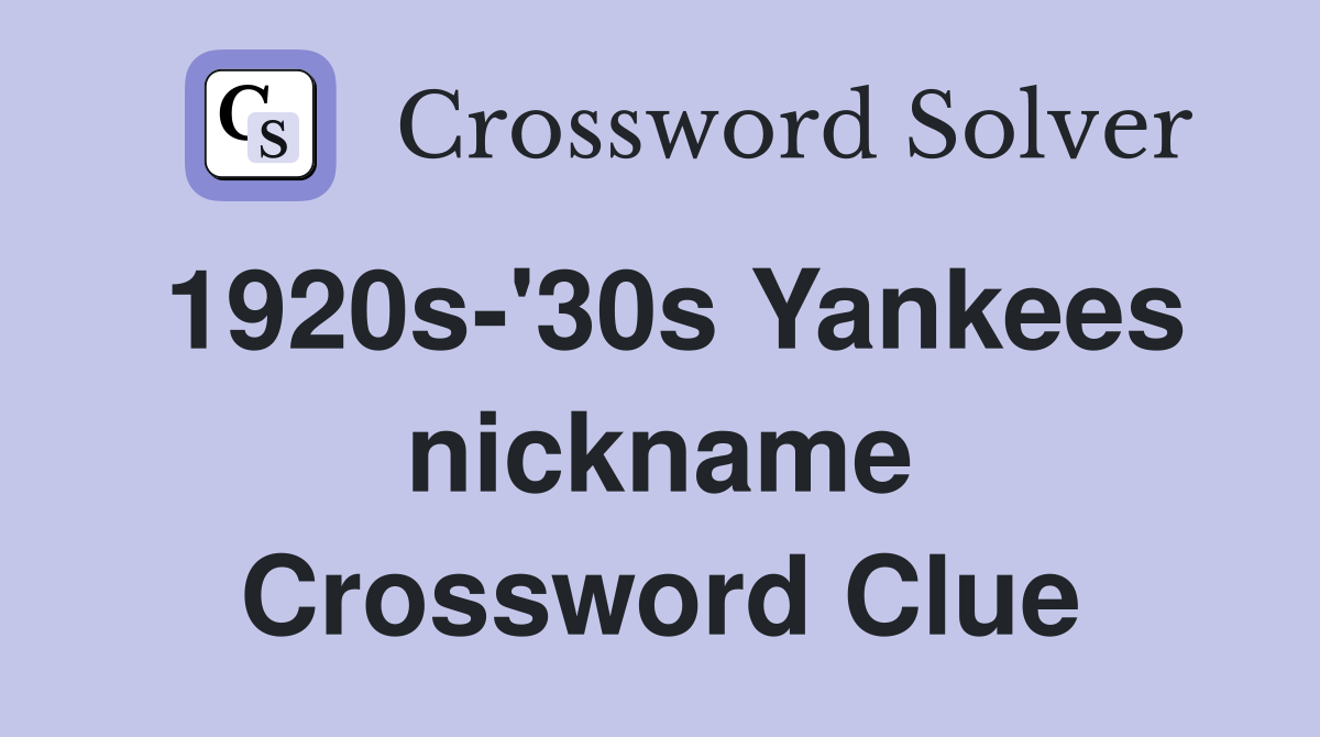 1920s-'30s Yankees nickname Crossword Clue