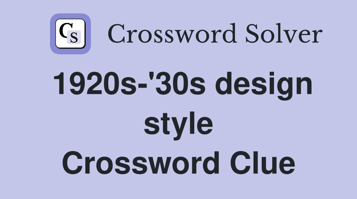 1920s-'30s design style Crossword Clue