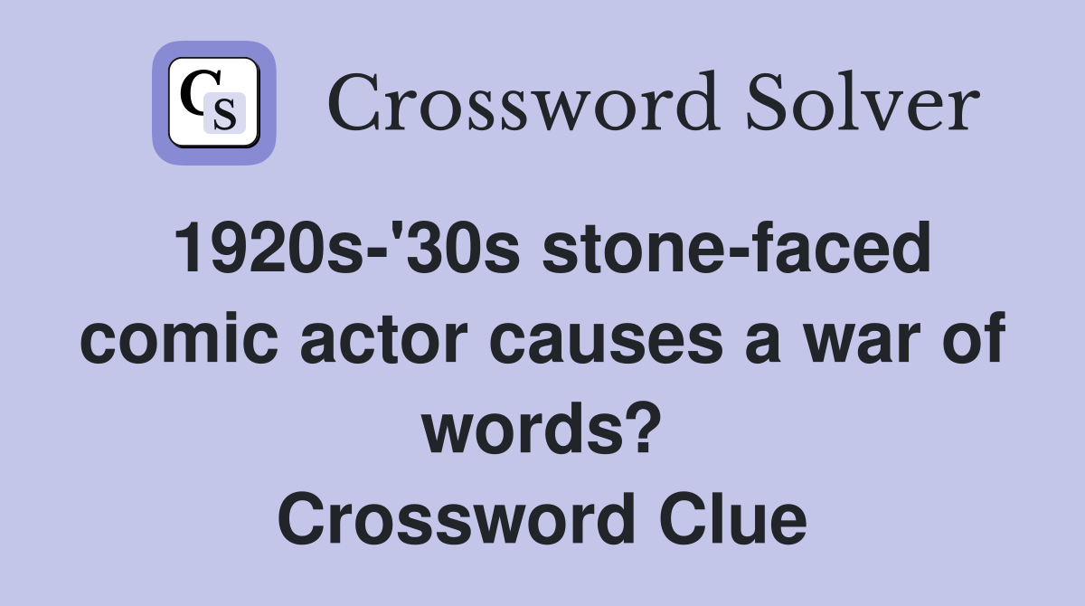 1920s-'30s stone-faced comic actor causes a war of words? Crossword Clue