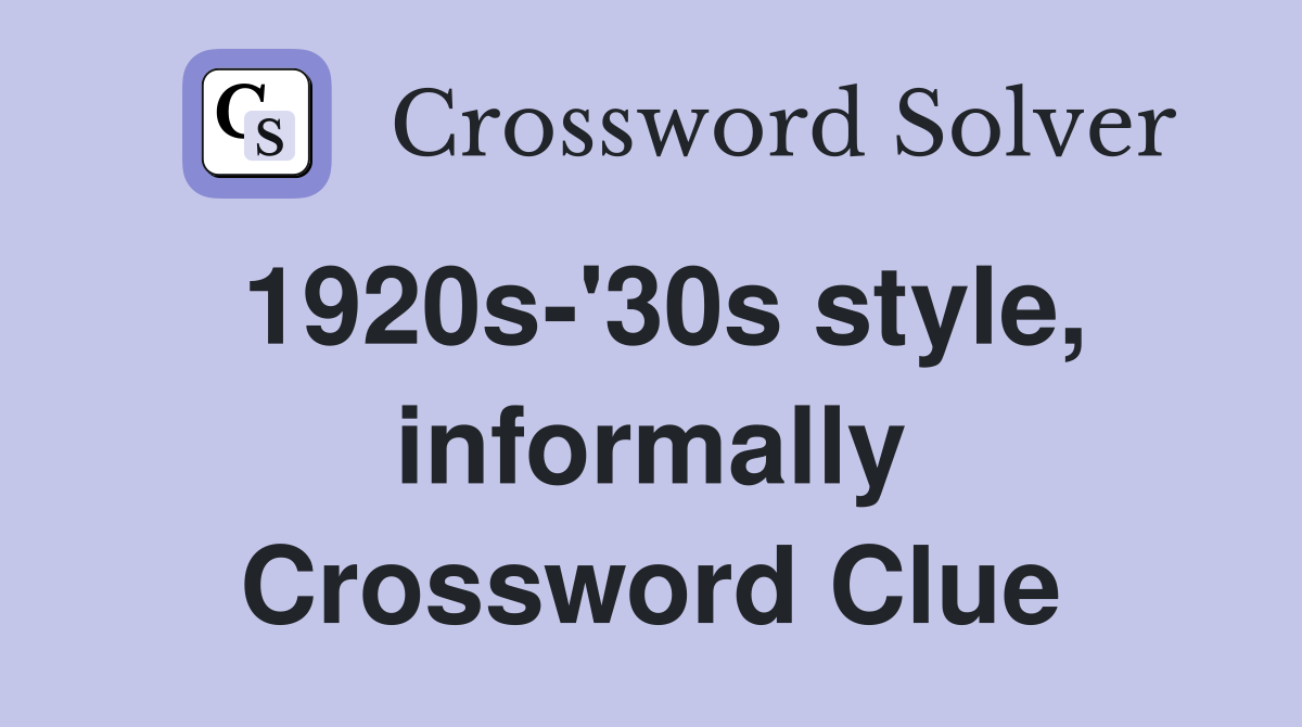 1920s-'30s style, informally Crossword Clue