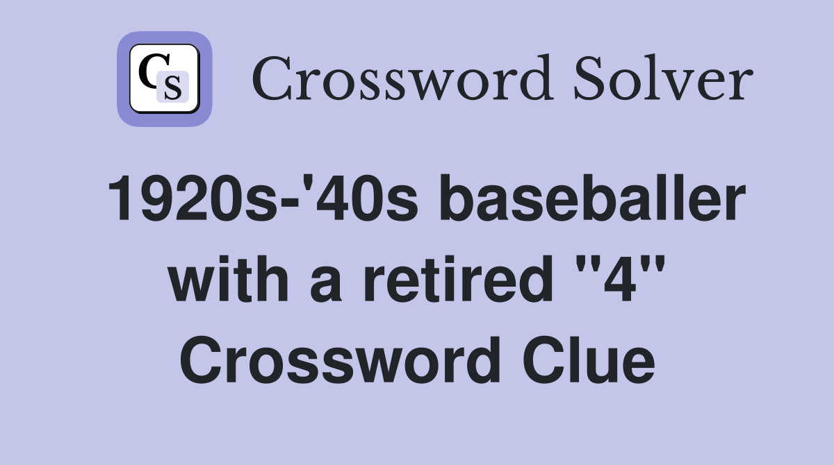 1920s-'40s baseballer with a retired "4" Crossword Clue