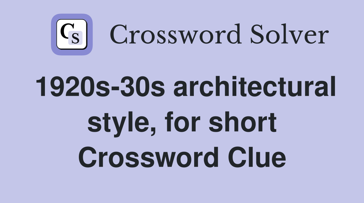1920s-30s architectural style, for short Crossword Clue