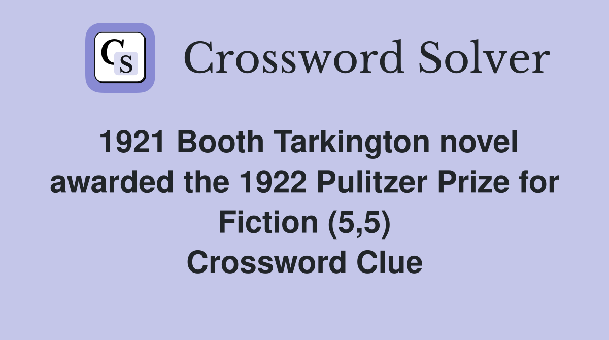 1921 Booth Tarkington novel awarded the 1922 Pulitzer Prize for Fiction (5,5) Crossword Clue