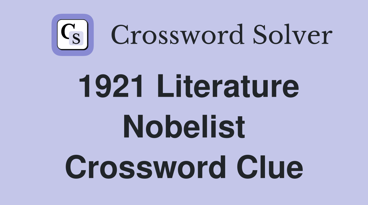 1921 Literature Nobelist Crossword Clue