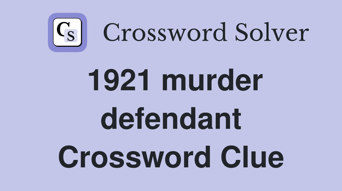 1921 murder defendant Crossword Clue