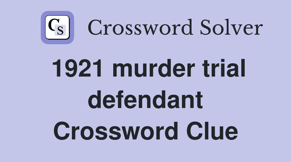 1921 murder trial defendant Crossword Clue