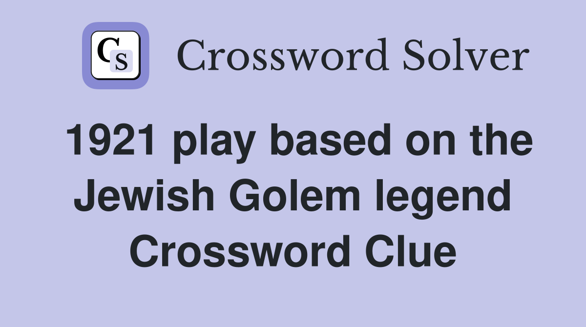 1921 play based on the Jewish Golem legend Crossword Clue
