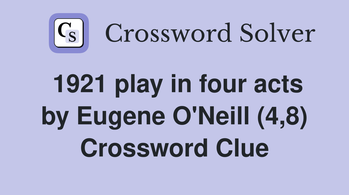 1921 play in four acts by Eugene O'Neill (4,8) Crossword Clue