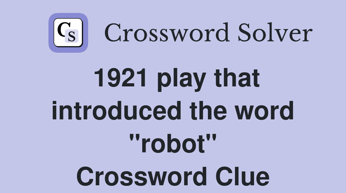 1921 play that introduced the word "robot" Crossword Clue