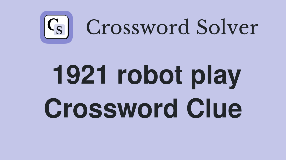 1921 robot play Crossword Clue