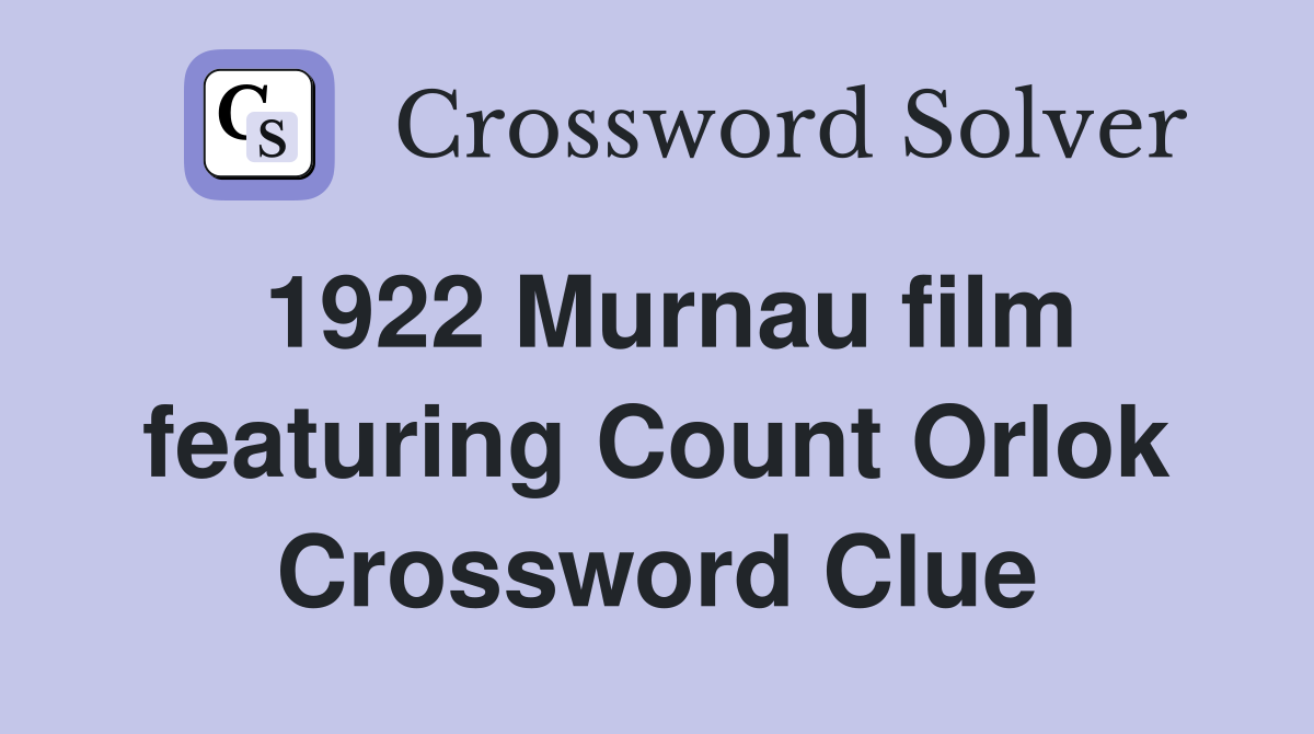 1922 Murnau film featuring Count Orlok Crossword Clue