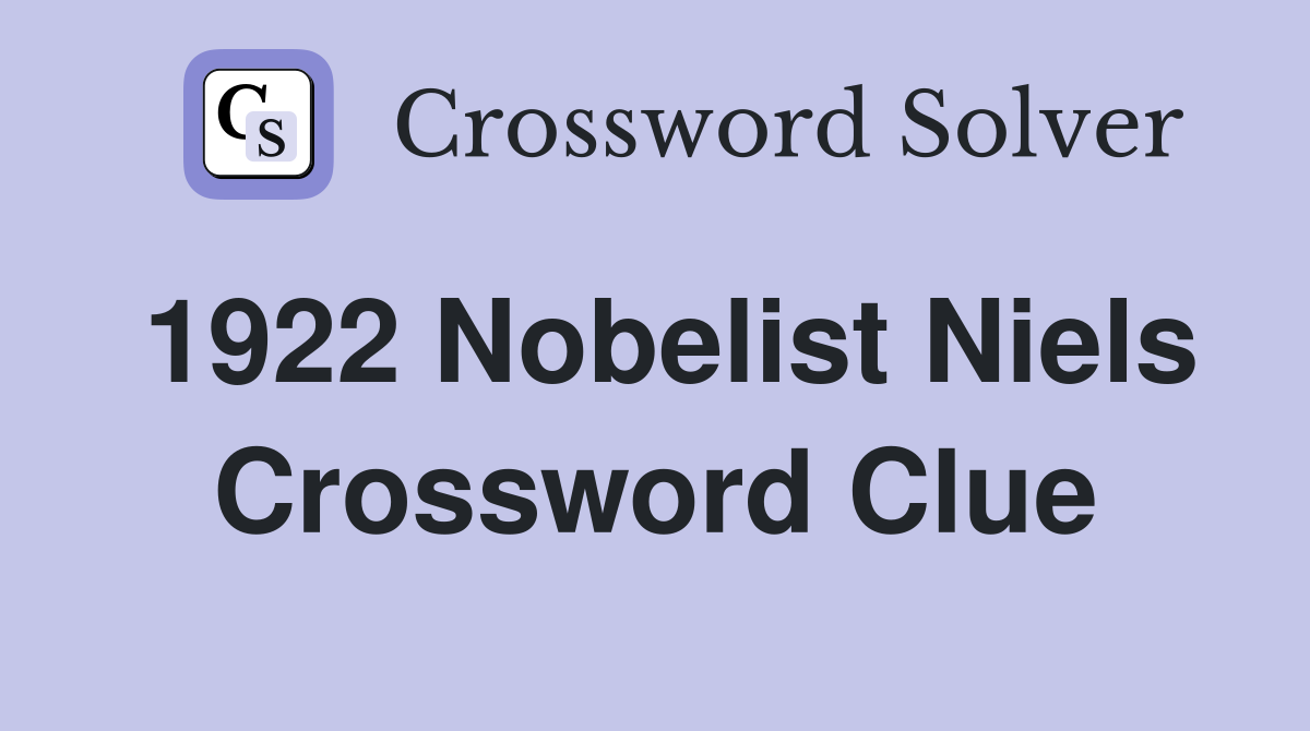 1922 Nobelist Niels Crossword Clue