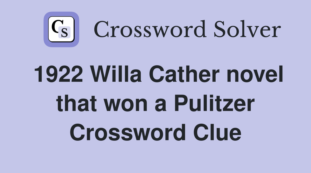 1922 Willa Cather novel that won a Pulitzer Crossword Clue