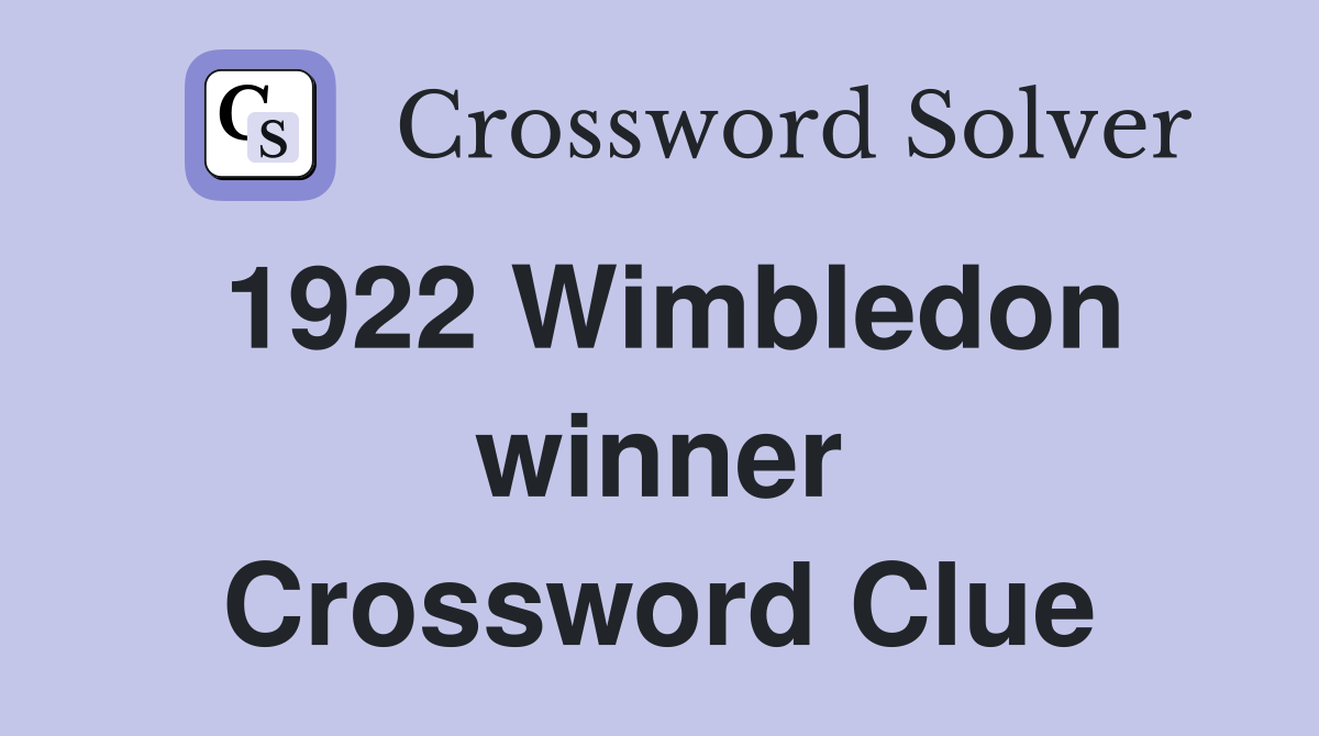 1922 Wimbledon winner Crossword Clue