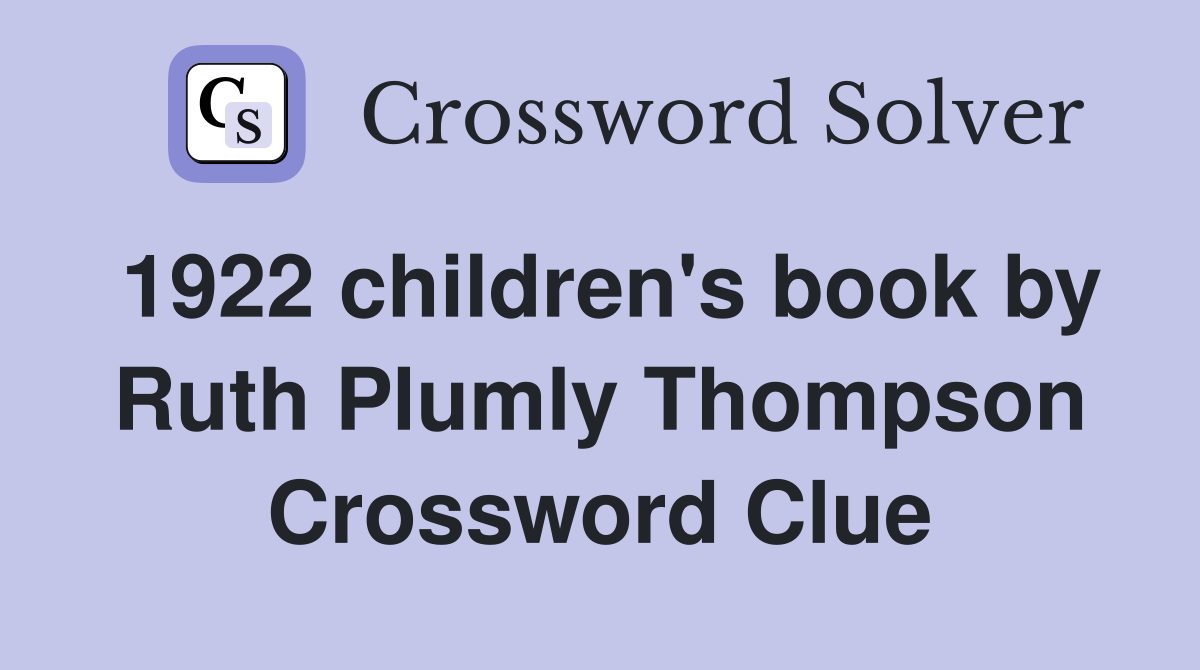 1922 children's book by Ruth Plumly Thompson Crossword Clue