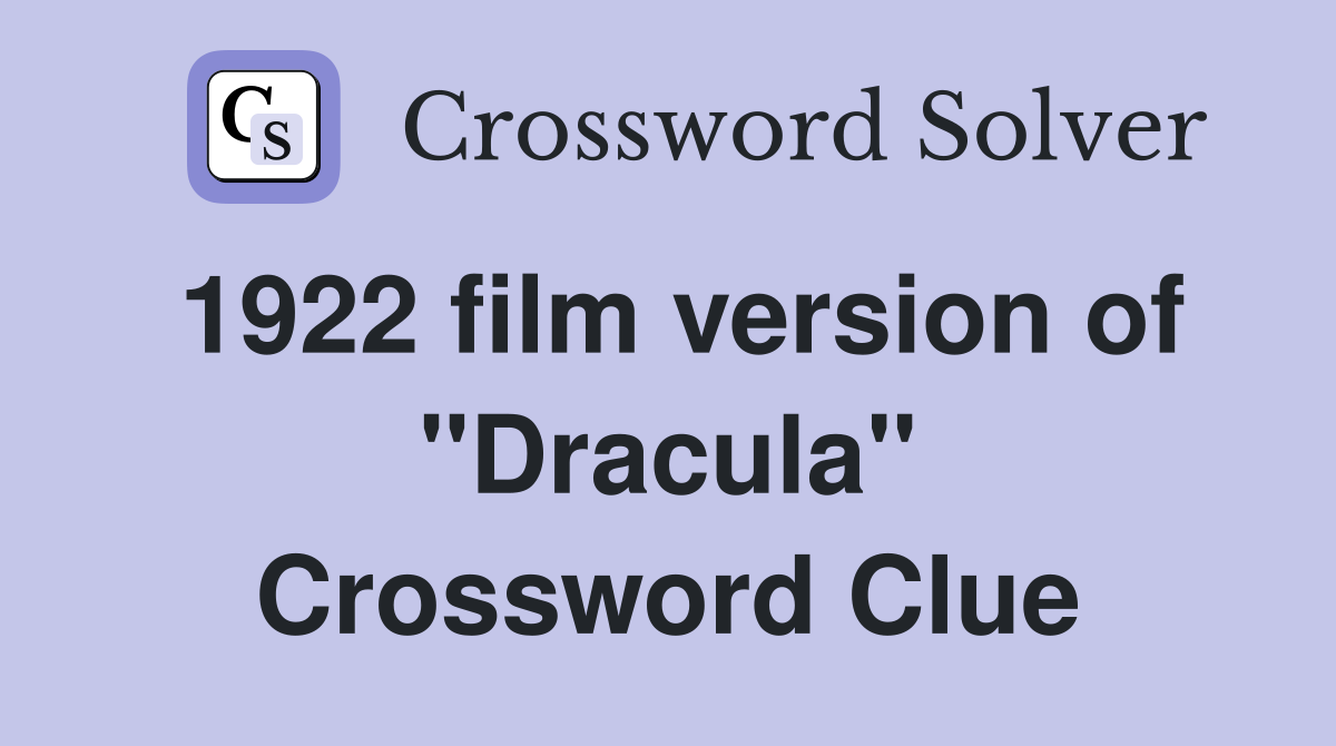1922 film version of "Dracula" Crossword Clue