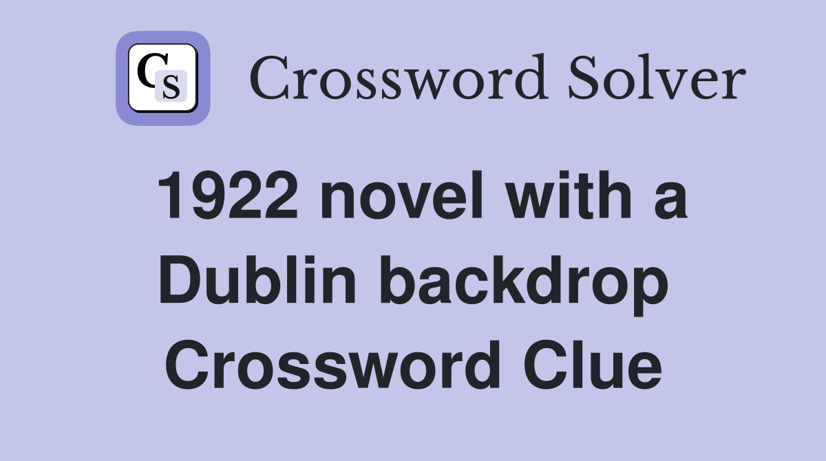 1922 novel with a Dublin backdrop Crossword Clue