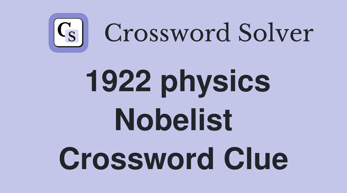 1922 physics Nobelist Crossword Clue