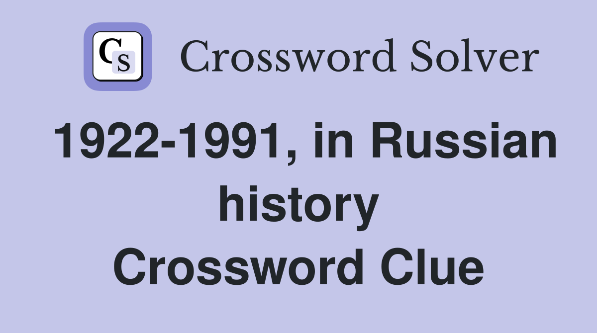 1922-1991, in Russian history Crossword Clue