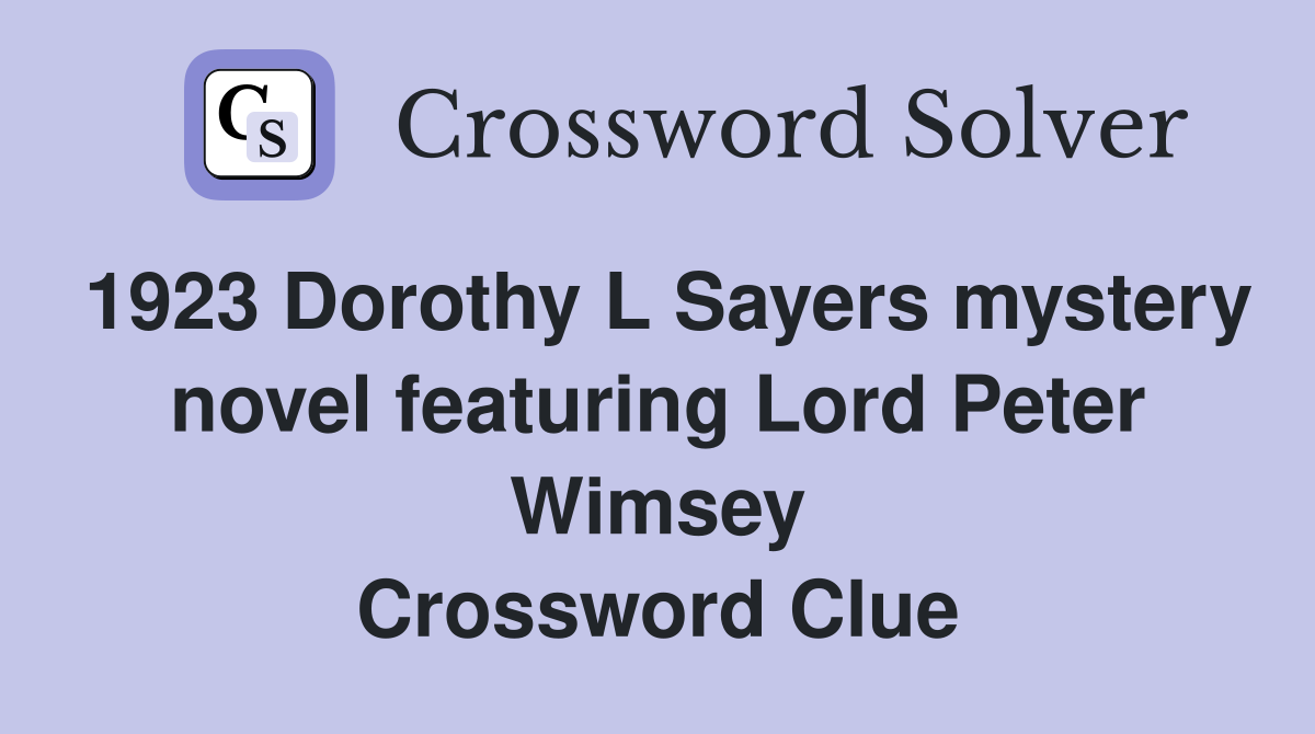1923 Dorothy L Sayers mystery novel featuring Lord Peter Wimsey Crossword Clue