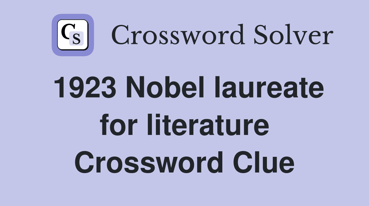 1923 Nobel laureate for literature Crossword Clue