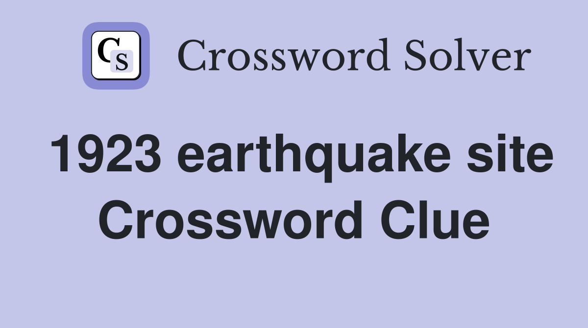 1923 earthquake site Crossword Clue
