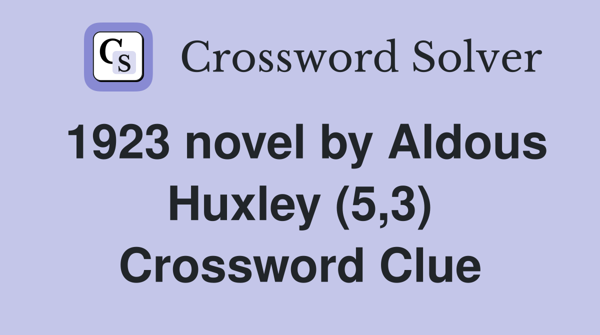 1923 novel by Aldous Huxley (5,3) Crossword Clue