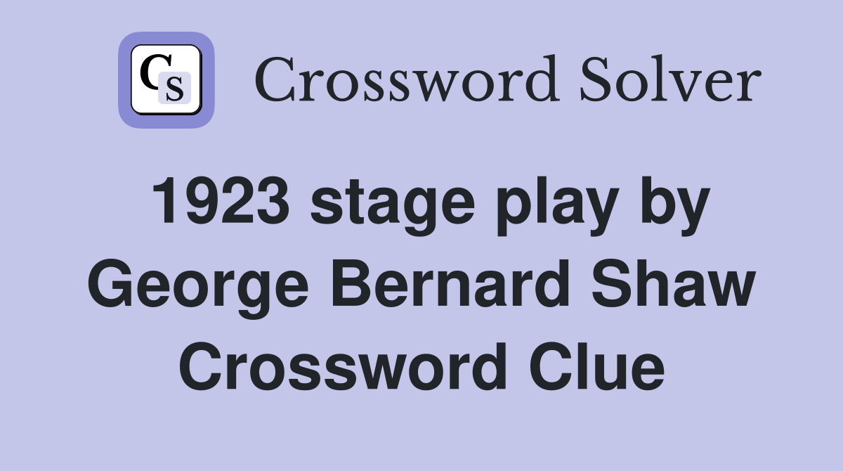1923 stage play by George Bernard Shaw Crossword Clue