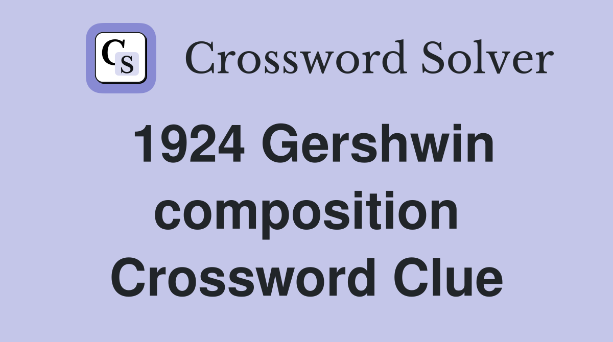 1924 Gershwin composition Crossword Clue