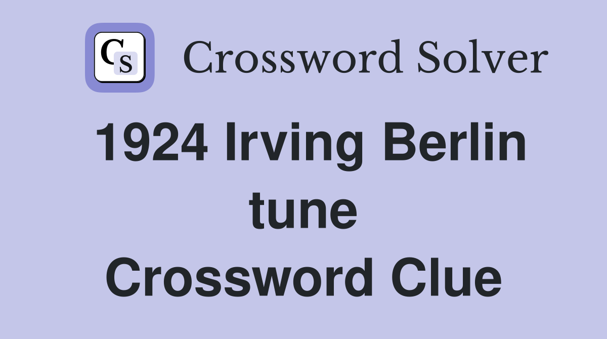 1924 Irving Berlin tune Crossword Clue