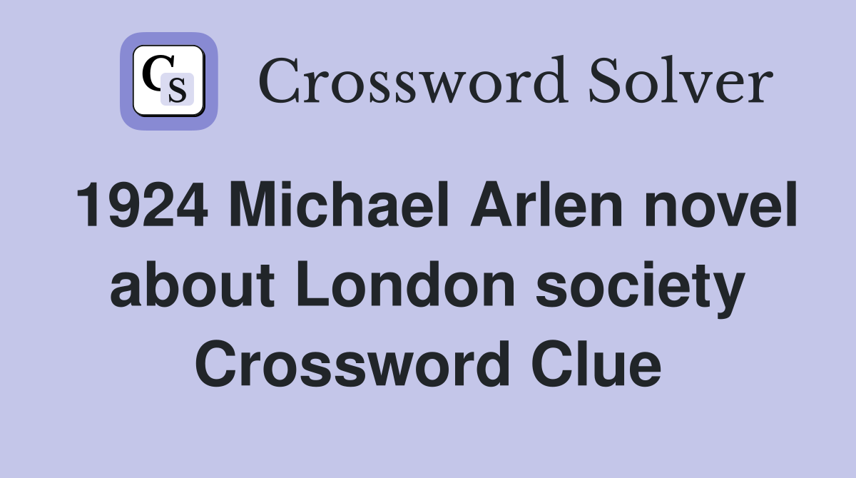 1924 Michael Arlen novel about London society Crossword Clue