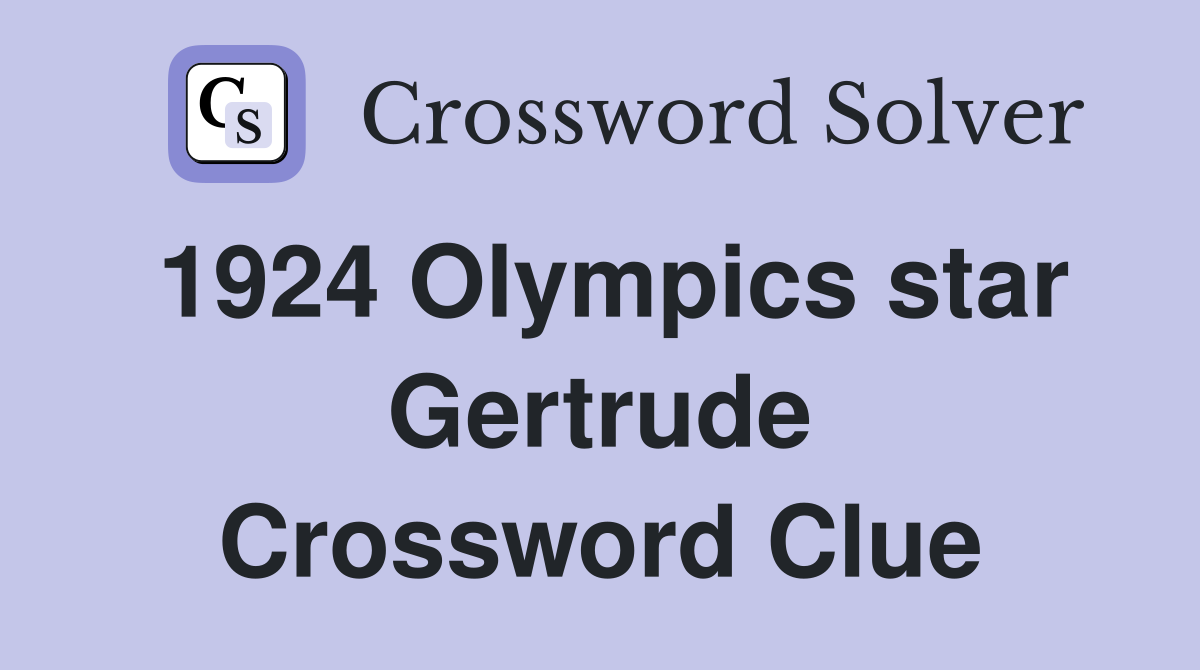 1924 Olympics star Gertrude Crossword Clue