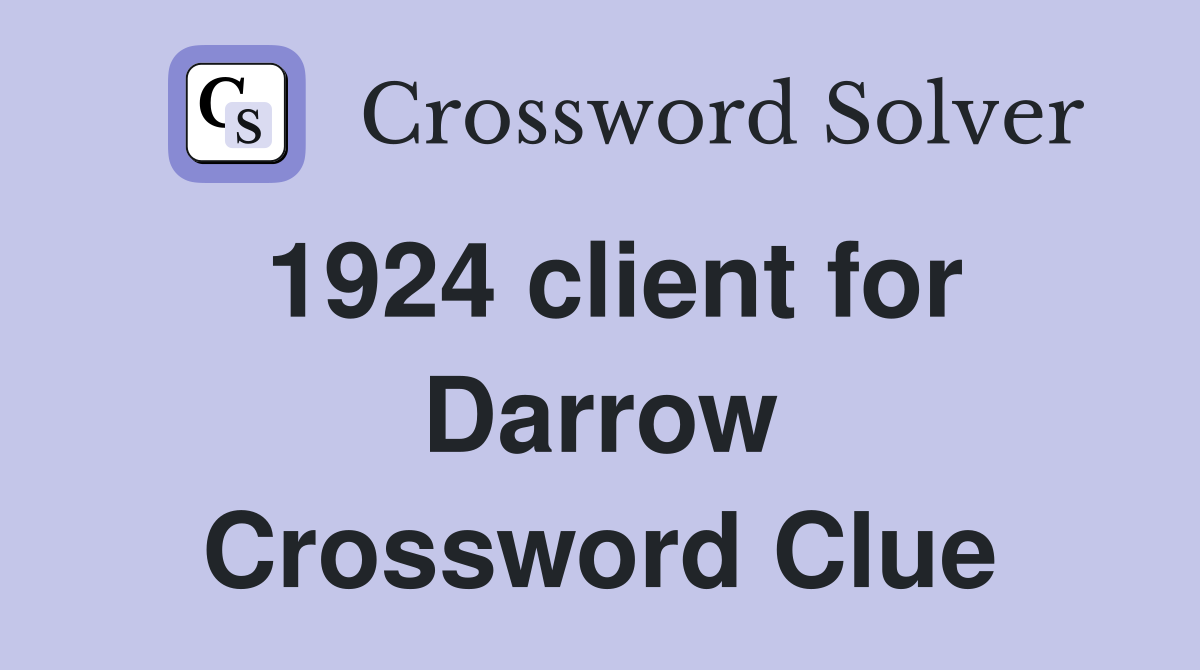 1924 client for Darrow Crossword Clue