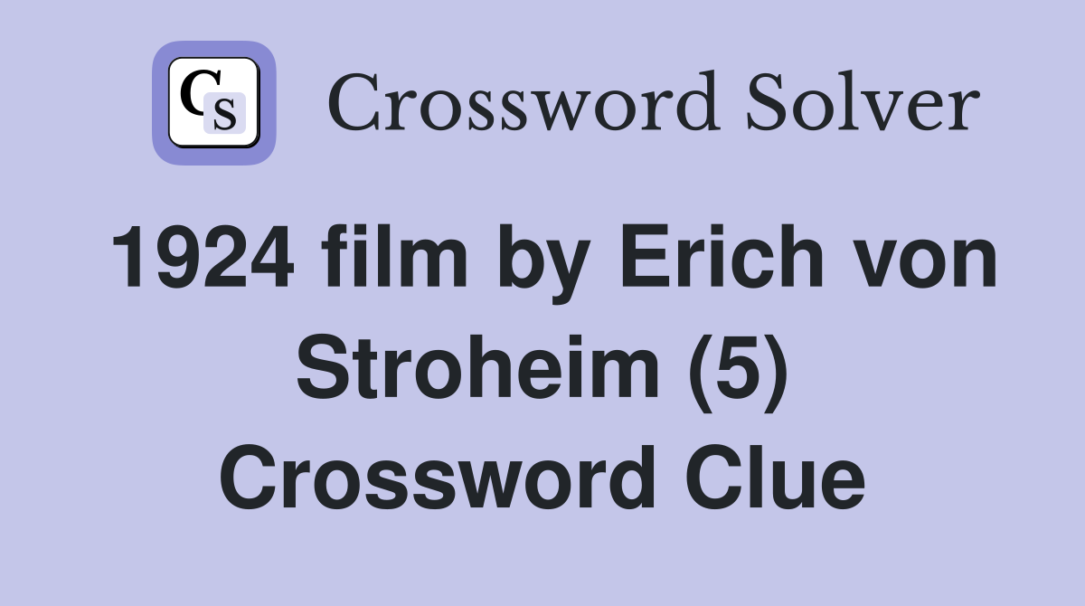1924 film by Erich von Stroheim (5) Crossword Clue