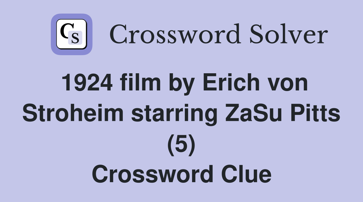 1924 film by Erich von Stroheim starring ZaSu Pitts (5) Crossword Clue