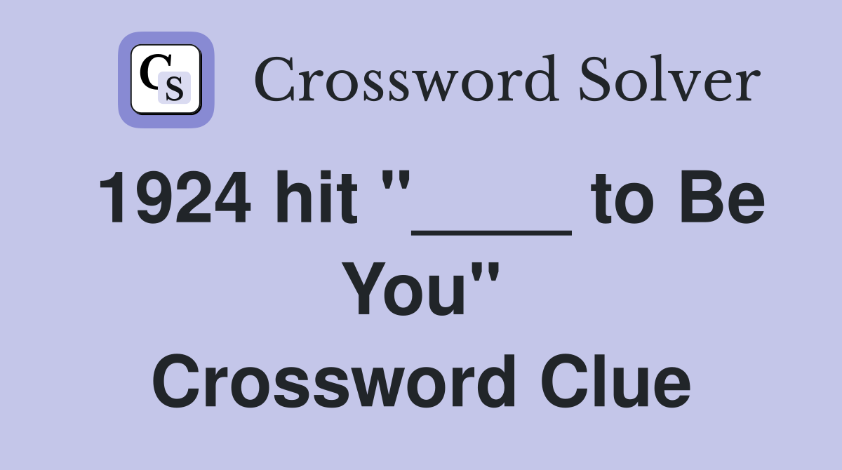 1924 hit "____ to Be You" Crossword Clue