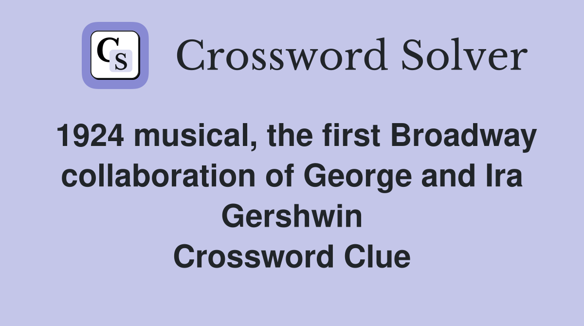 1924 musical, the first Broadway collaboration of George and Ira Gershwin Crossword Clue
