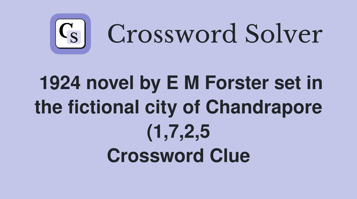 1924 novel by E M Forster set in the fictional city of Chandrapore (1 7 1924 novel by E M Forster set in the fictional city of Chandrapore (1 7