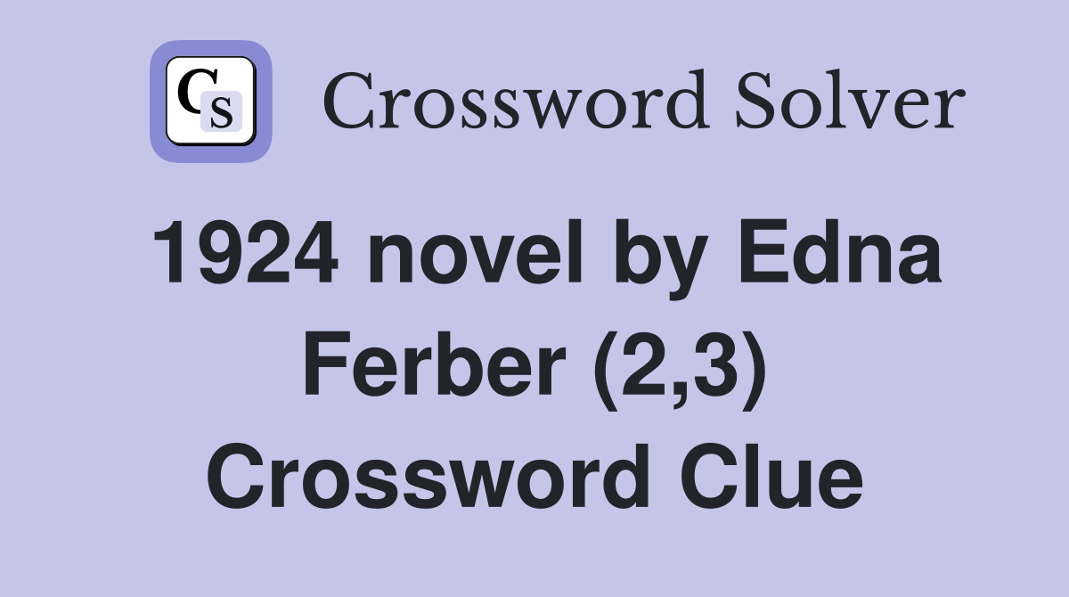 1924 novel by Edna Ferber (2,3) Crossword Clue