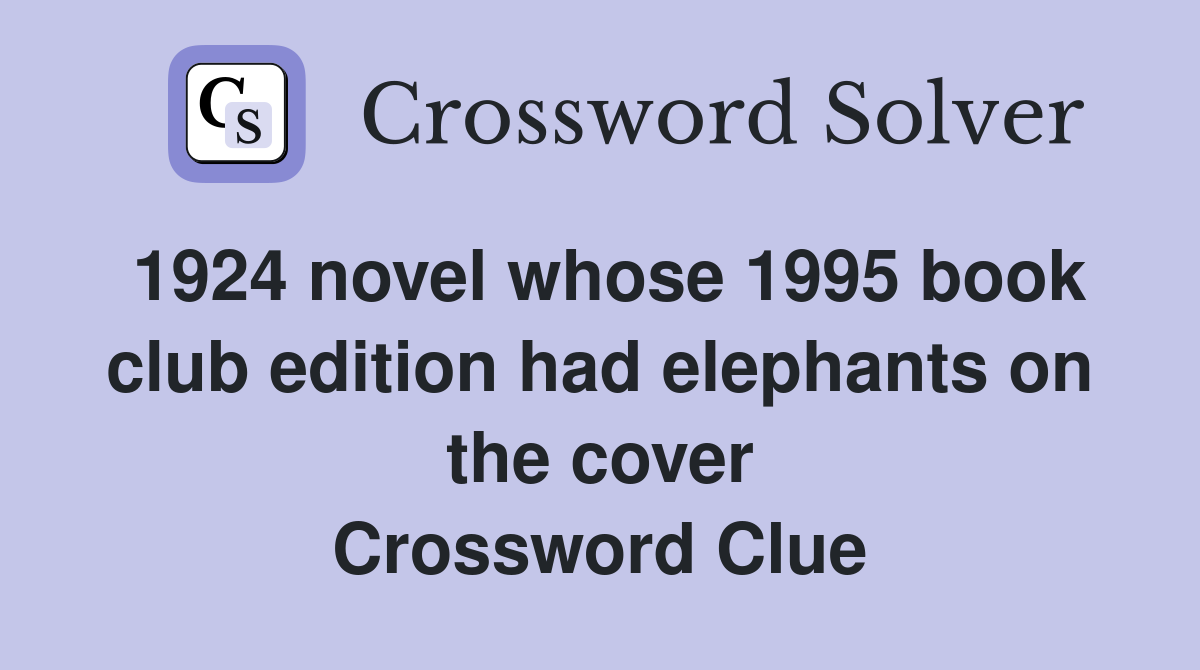 1924 novel whose 1995 book club edition had elephants on the cover Crossword Clue