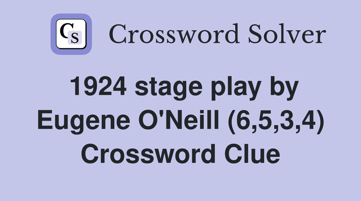 1924 stage play by Eugene O'Neill (6,5,3,4) Crossword Clue
