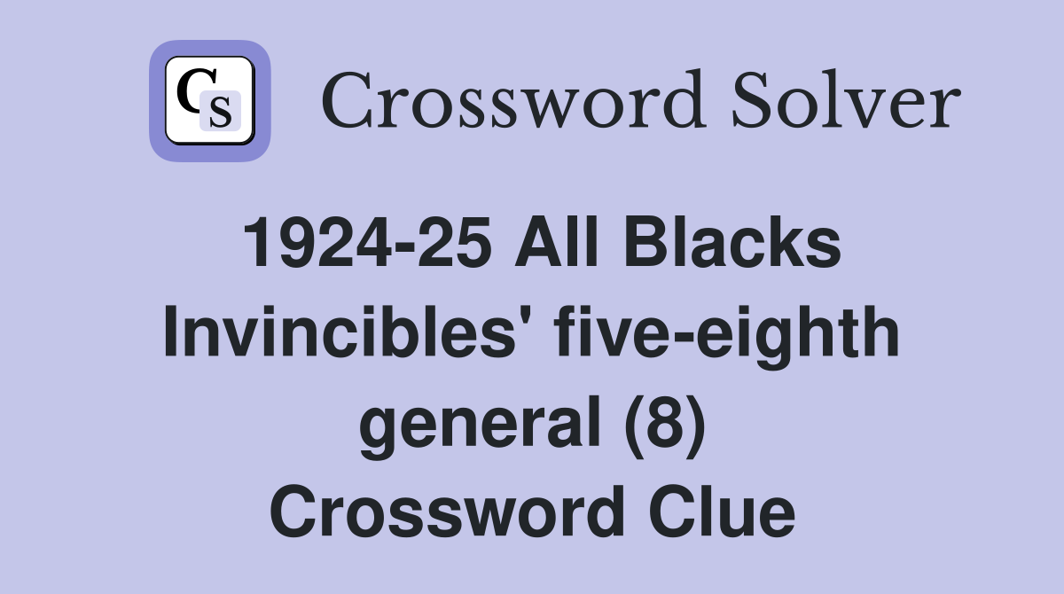1924-25 All Blacks Invincibles' five-eighth general (8) Crossword Clue